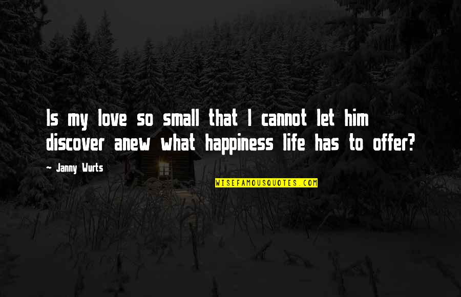 Happiness With Him Quotes By Janny Wurts: Is my love so small that I cannot
