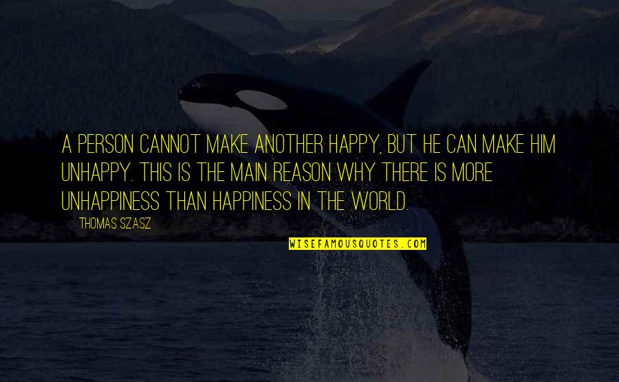 Happiness With Him Quotes By Thomas Szasz: A person cannot make another happy, but he