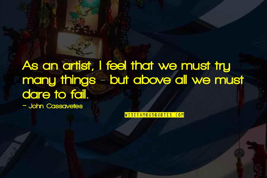 Happiness With Husband Quotes By John Cassavetes: As an artist, I feel that we must Happiness With Husband Quotes By John Cassavetes: As an artist, I feel that we must