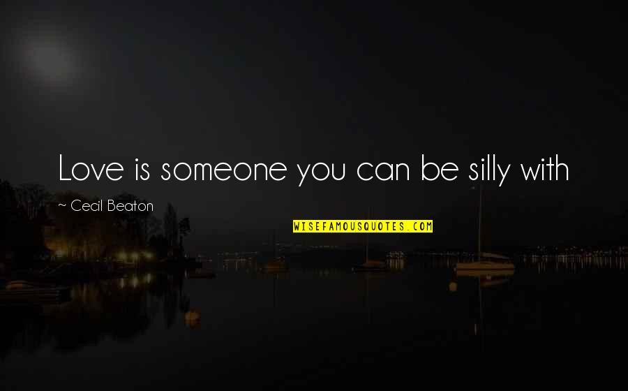 Happiness With Love Quotes By Cecil Beaton: Love is someone you can be silly with