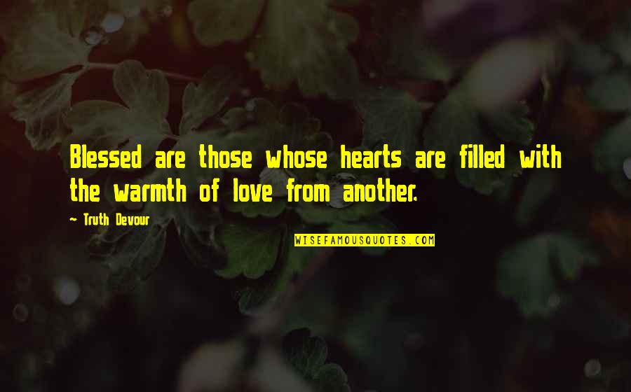 Happiness With Love Quotes By Truth Devour: Blessed are those whose hearts are filled with
