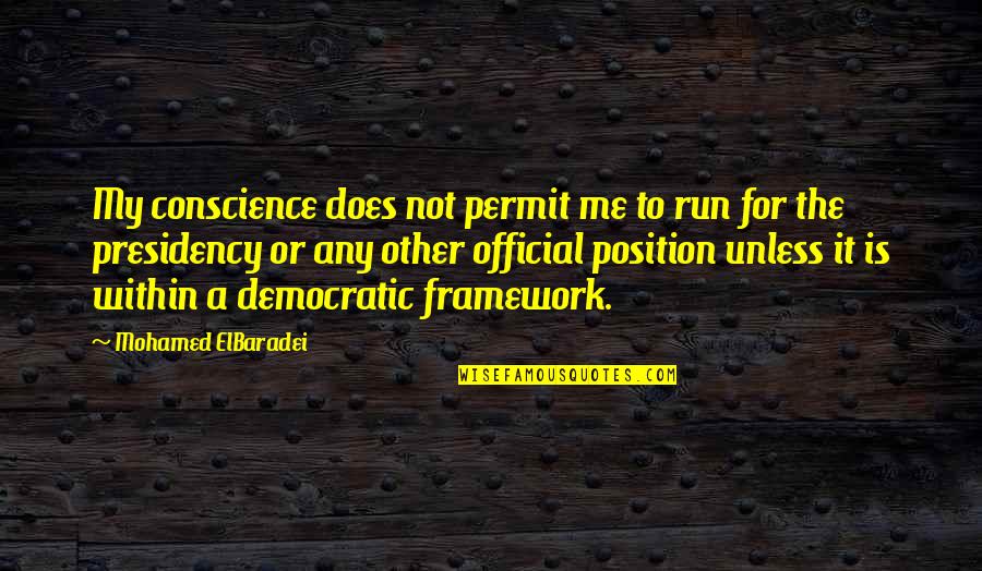 Happiness With My Husband Quotes By Mohamed ElBaradei: My conscience does not permit me to run Happiness With My Husband Quotes By Mohamed ElBaradei: My conscience does not permit me to run