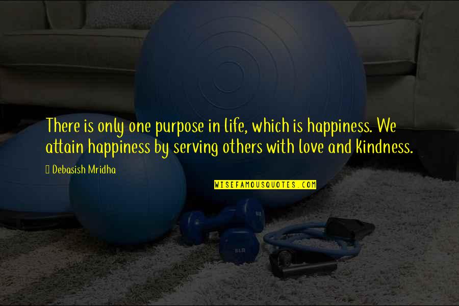 Happiness With Others Quotes By Debasish Mridha: There is only one purpose in life, which Happiness With Others Quotes By Debasish Mridha: There is only one purpose in life, which