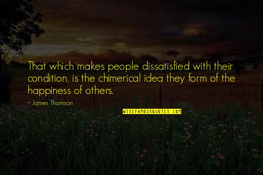 Happiness With Others Quotes By James Thomson: That which makes people dissatisfied with their condition, Happiness With Others Quotes By James Thomson: That which makes people dissatisfied with their condition,