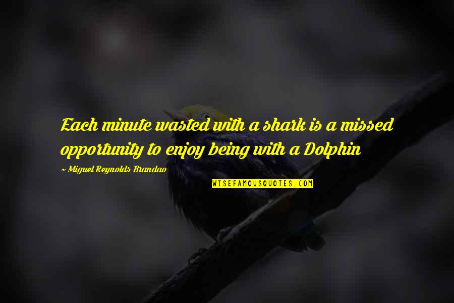 Happiness With Quotes By Miguel Reynolds Brandao: Each minute wasted with a shark is a