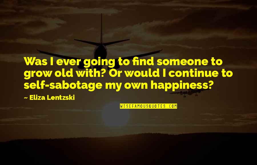 Happiness With Someone Quotes By Eliza Lentzski: Was I ever going to find someone to