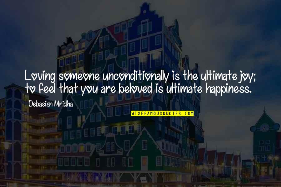 Happiness With Someone You Love Quotes By Debasish Mridha: Loving someone unconditionally is the ultimate joy; to