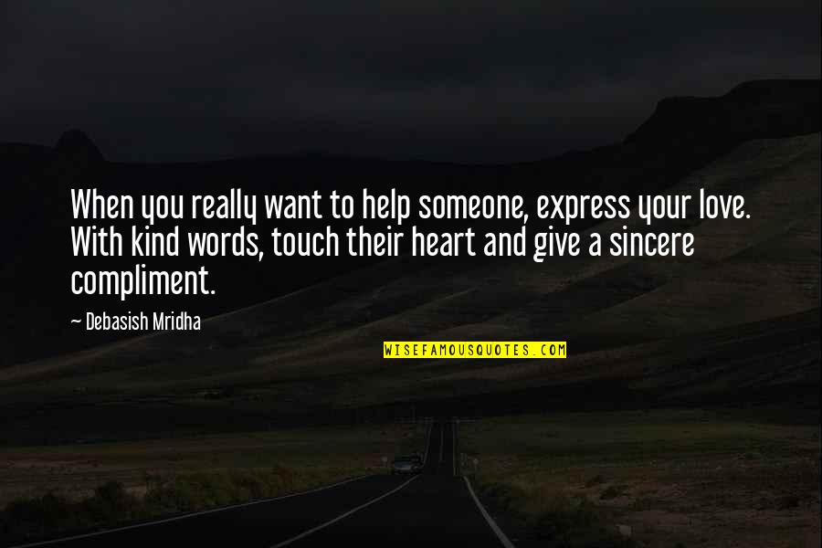 Happiness With Someone You Love Quotes By Debasish Mridha: When you really want to help someone, express