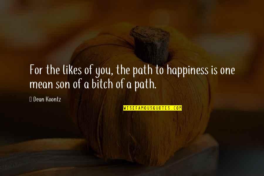 Happiness With Son Quotes By Dean Koontz: For the likes of you, the path to