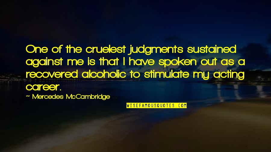 Happiness With Your Husband Quotes By Mercedes McCambridge: One of the cruelest judgments sustained against me