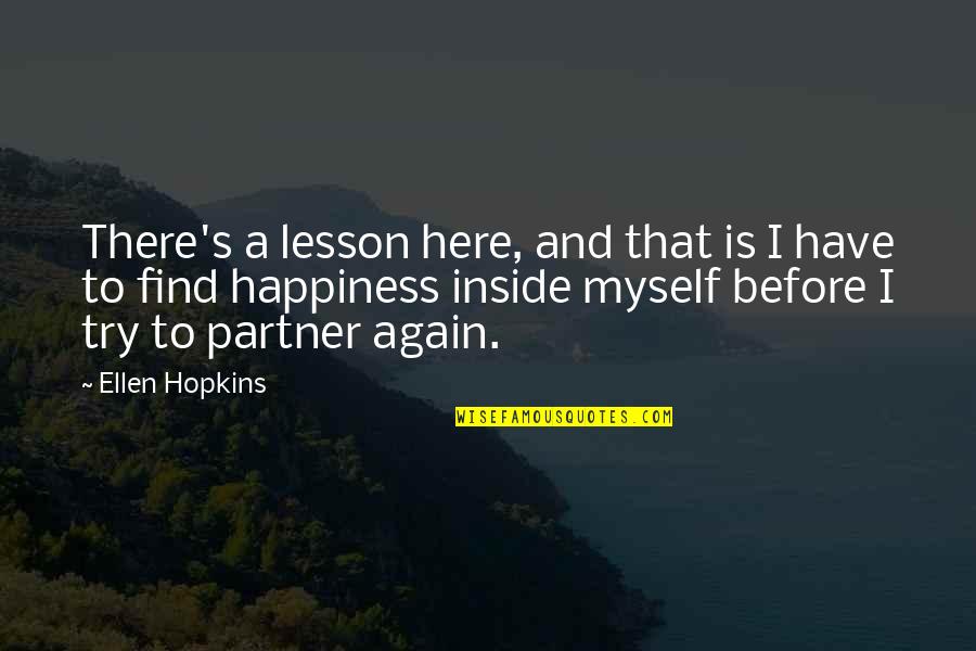 Happiness With Your Partner Quotes By Ellen Hopkins: There's a lesson here, and that is I