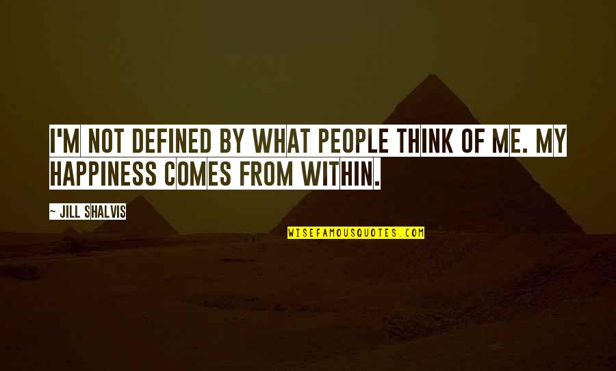 Happiness Within Quotes By Jill Shalvis: I'm not defined by what people think of