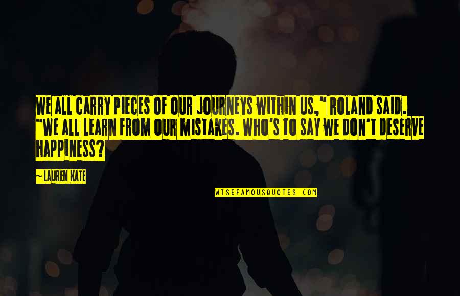 Happiness Within Quotes By Lauren Kate: We all carry pieces of our journeys within Happiness Within Quotes By Lauren Kate: We all carry pieces of our journeys within