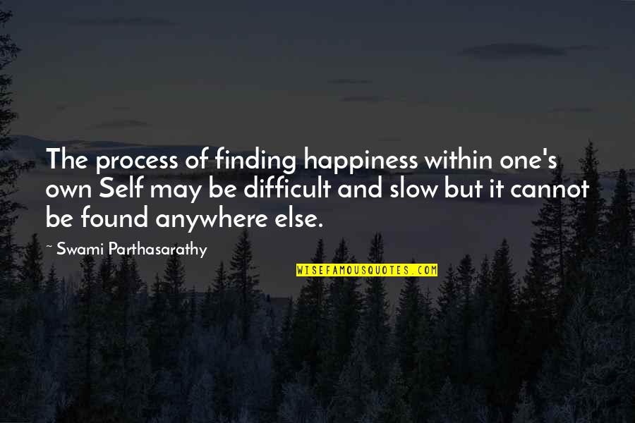 Happiness Within Quotes By Swami Parthasarathy: The process of finding happiness within one's own Happiness Within Quotes By Swami Parthasarathy: The process of finding happiness within one's own