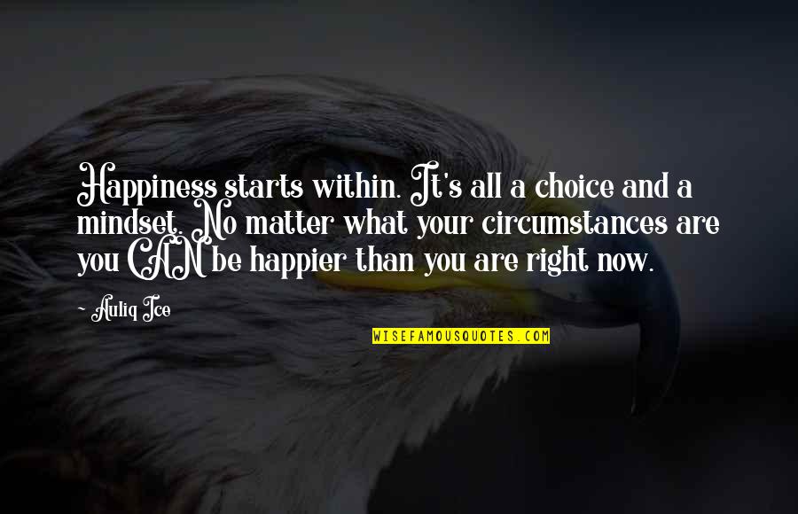 Happiness Within You Quotes By Auliq Ice: Happiness starts within. It's all a choice and