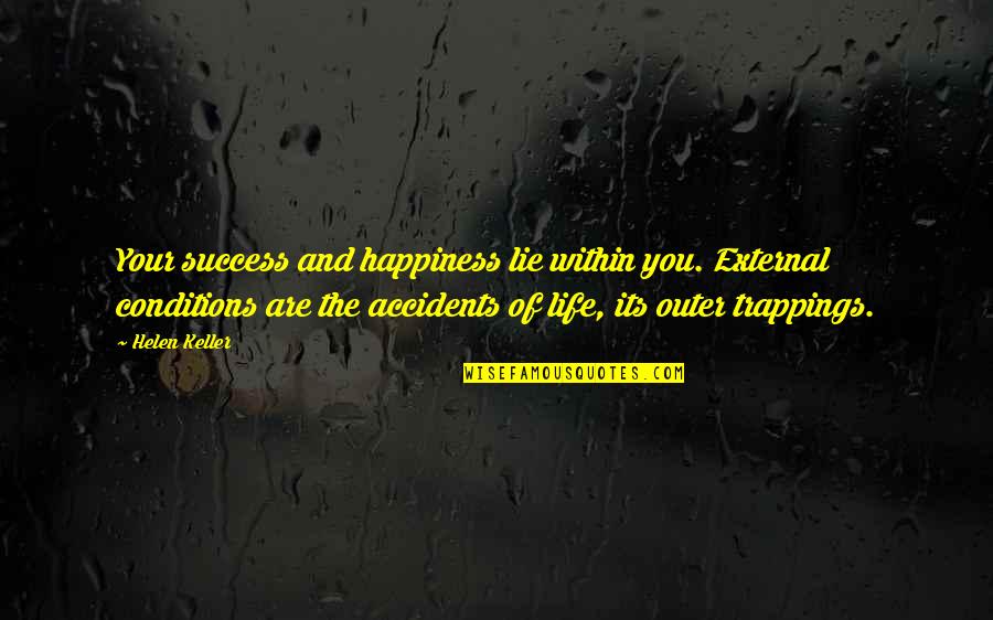 Happiness Within You Quotes By Helen Keller: Your success and happiness lie within you. External
