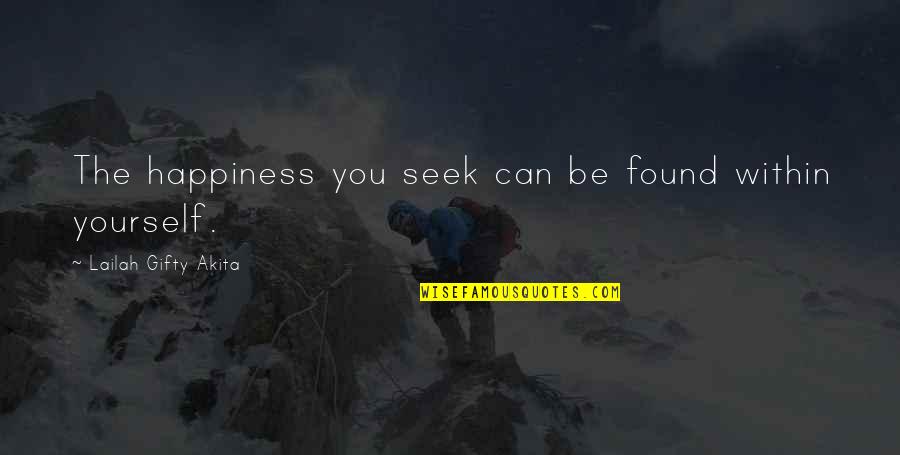 Happiness Within You Quotes By Lailah Gifty Akita: The happiness you seek can be found within