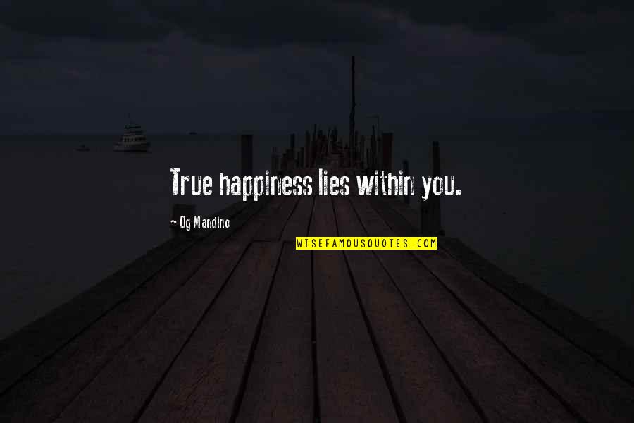Happiness Within You Quotes By Og Mandino: True happiness lies within you. Happiness Within You Quotes By Og Mandino: True happiness lies within you.