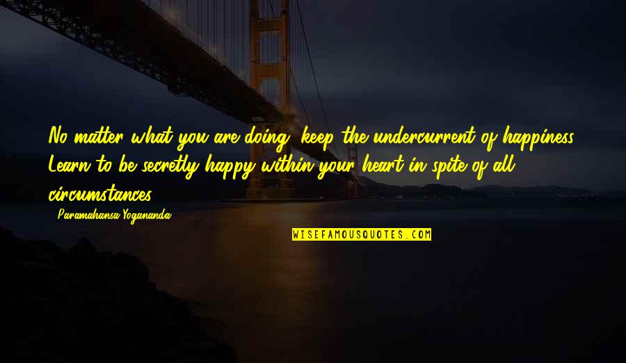 Happiness Within You Quotes By Paramahansa Yogananda: No matter what you are doing, keep the