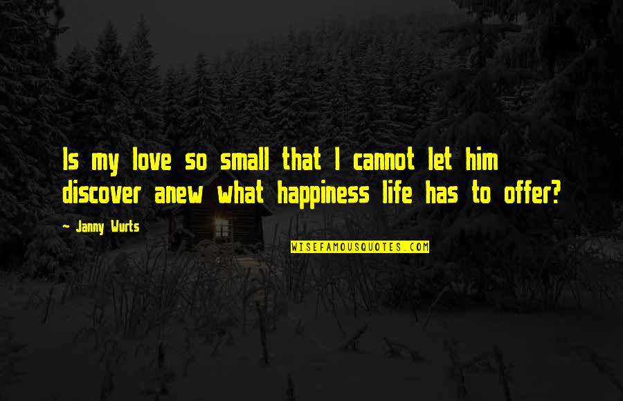 Happiness Without Him Quotes By Janny Wurts: Is my love so small that I cannot