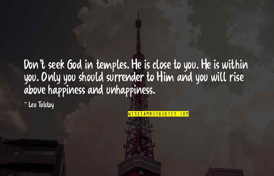 Happiness Without Him Quotes By Leo Tolstoy: Don't seek God in temples. He is close