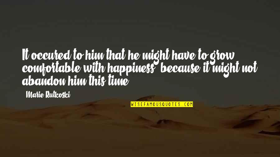 Happiness Without Him Quotes By Marie Rutkoski: It occured to him that he might have