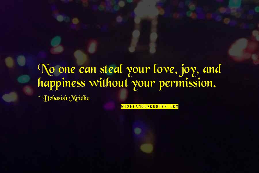 Happiness Without Love Quotes By Debasish Mridha: No one can steal your love, joy, and