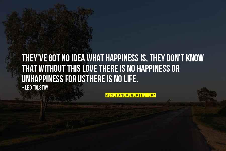 Happiness Without Love Quotes By Leo Tolstoy: They've got no idea what happiness is, they