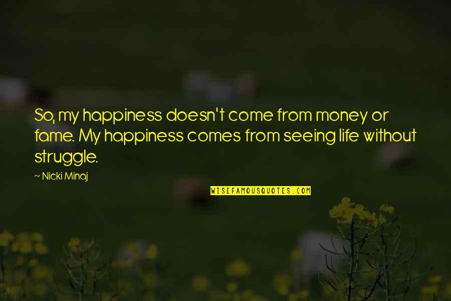 Happiness Without Money Quotes By Nicki Minaj: So, my happiness doesn't come from money or