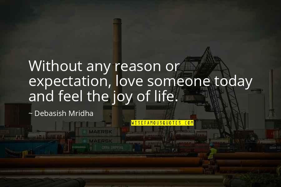 Happiness Without Someone Quotes By Debasish Mridha: Without any reason or expectation, love someone today