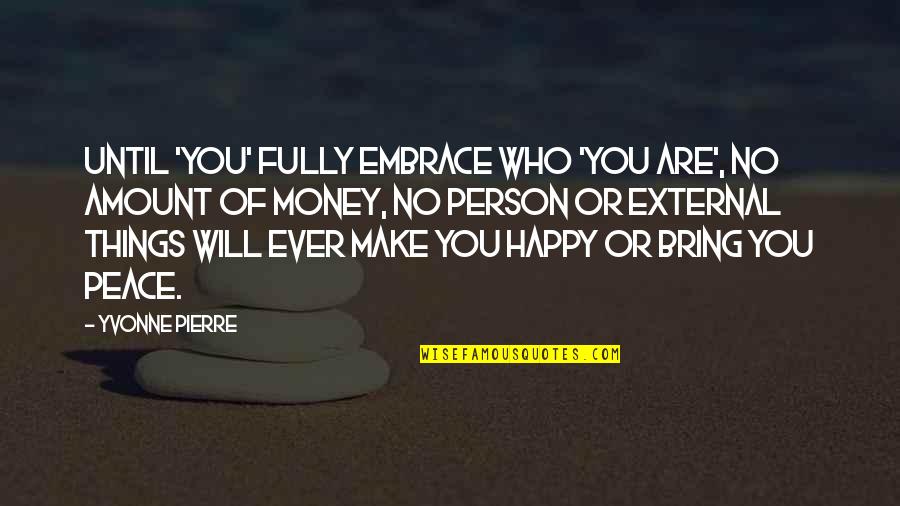 Happiness You Bring Quotes By Yvonne Pierre: Until 'you' FULLY embrace who 'you are', no