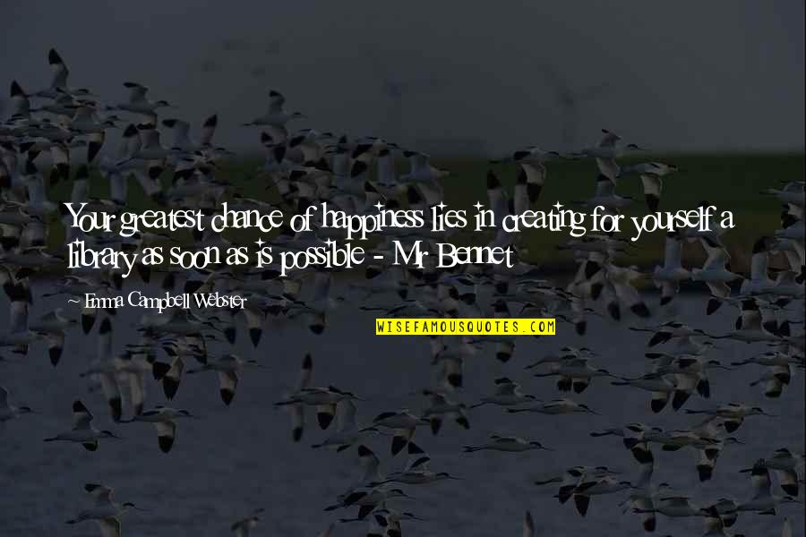 Happiness Yourself Quotes By Emma Campbell Webster: Your greatest chance of happiness lies in creating Happiness Yourself Quotes By Emma Campbell Webster: Your greatest chance of happiness lies in creating