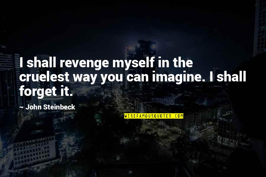 Happinesse Quotes By John Steinbeck: I shall revenge myself in the cruelest way