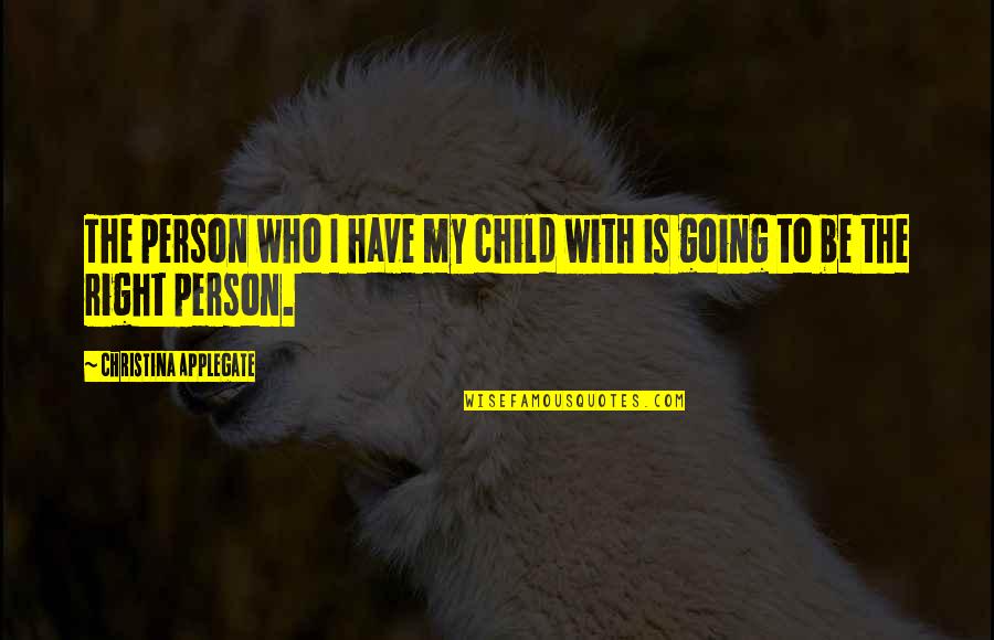 Happinessquotes Quotes By Christina Applegate: The person who I have my child with