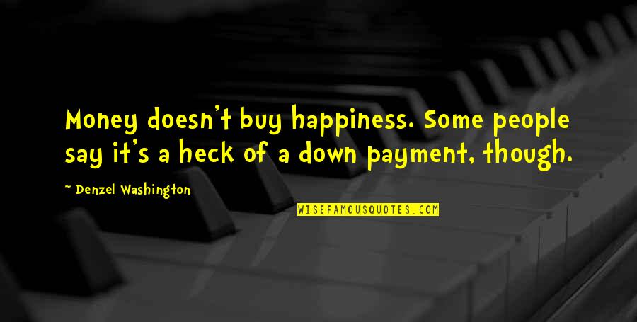 Happiness's Quotes By Denzel Washington: Money doesn't buy happiness. Some people say it's