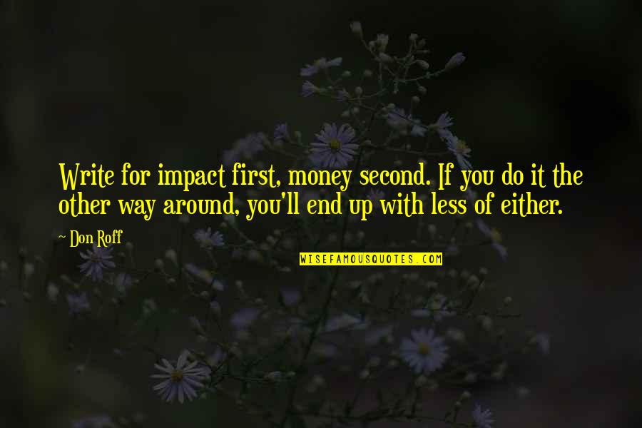 Happit Quotes By Don Roff: Write for impact first, money second. If you