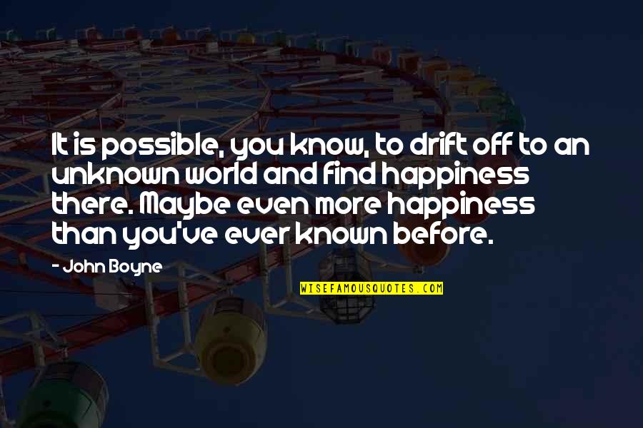 Happit Quotes By John Boyne: It is possible, you know, to drift off