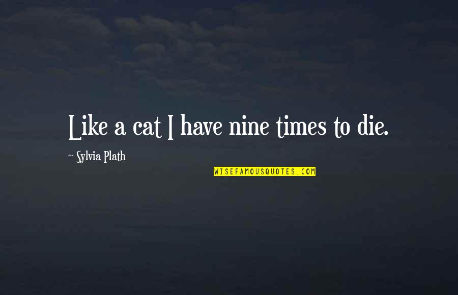 Happitude Quotes By Sylvia Plath: Like a cat I have nine times to