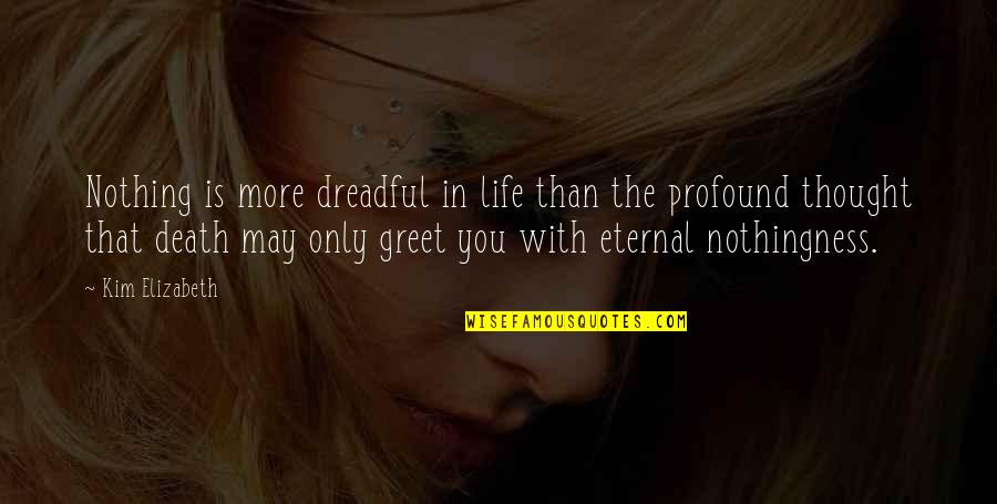 Happpened Quotes By Kim Elizabeth: Nothing is more dreadful in life than the