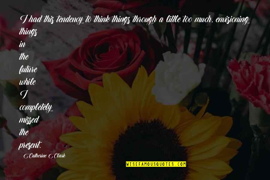Happy 1 Anniversary Quotes By Catherine Clark: I had this tendency to think things through Happy 1 Anniversary Quotes By Catherine Clark: I had this tendency to think things through