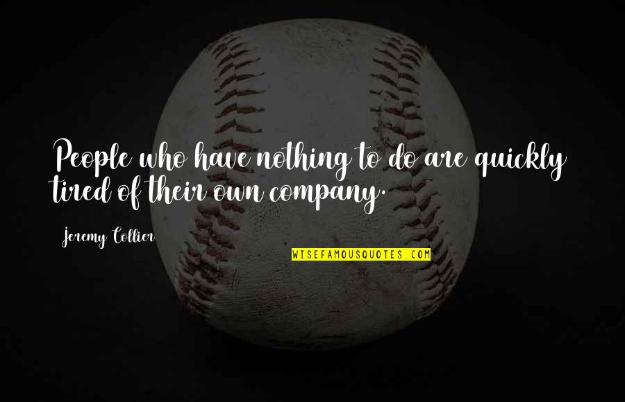 Happy 1 Year Anniversary Short Quotes By Jeremy Collier: People who have nothing to do are quickly