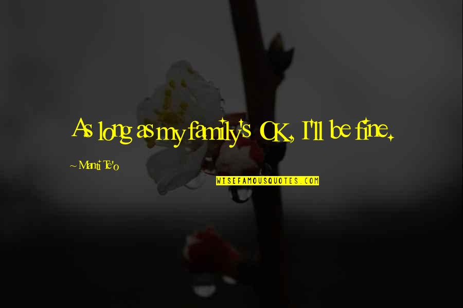 Happy 1 Year Anniversary Short Quotes By Manti Te'o: As long as my family's OK, I'll be Happy 1 Year Anniversary Short Quotes By Manti Te'o: As long as my family's OK, I'll be