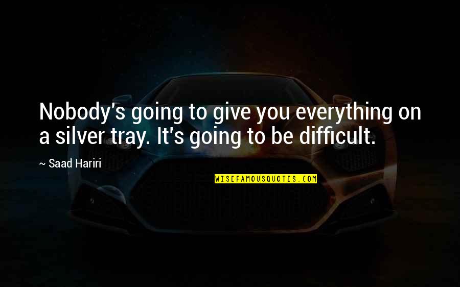 Happy 1 Year Anniversary Short Quotes By Saad Hariri: Nobody's going to give you everything on a