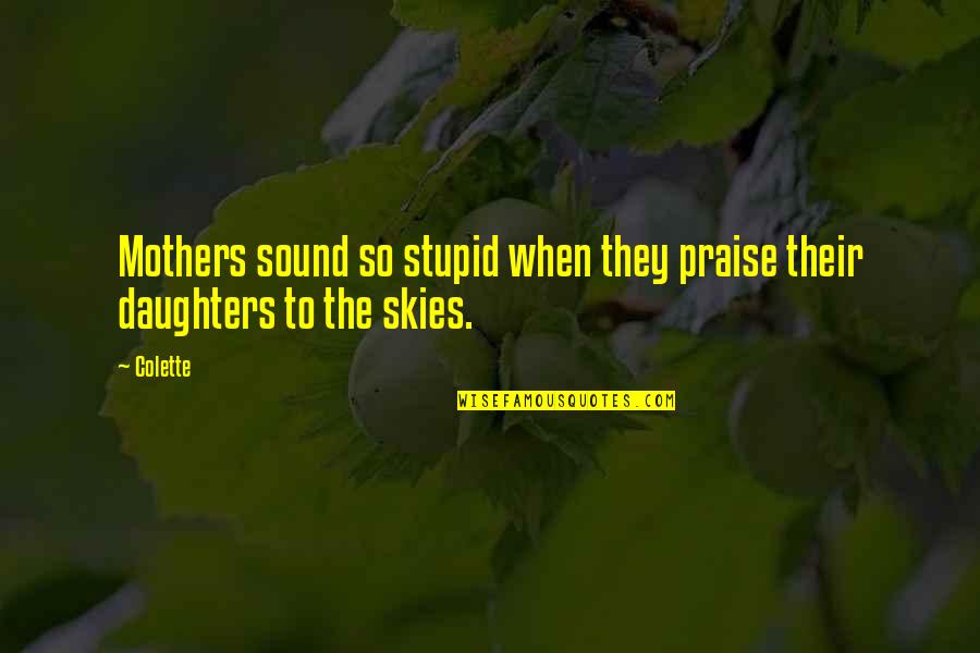 Happy 100 Days Anniversary Quotes By Colette: Mothers sound so stupid when they praise their