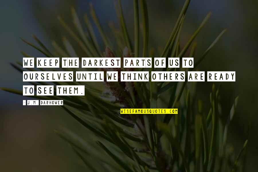 Happy 13th Monthsary Quotes By J.M. Darhower: We keep the darkest parts of us to