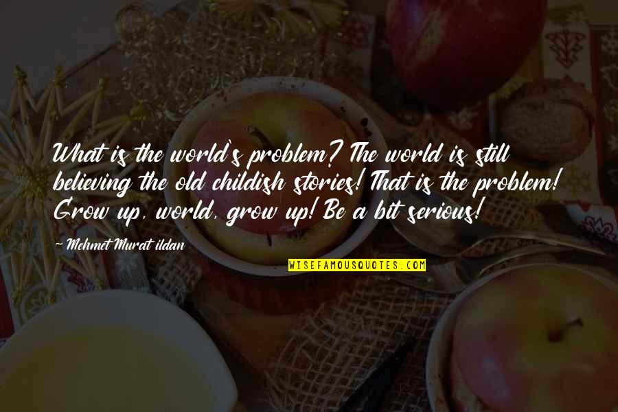 Happy 14th Birthday Sister Quotes By Mehmet Murat Ildan: What is the world's problem? The world is