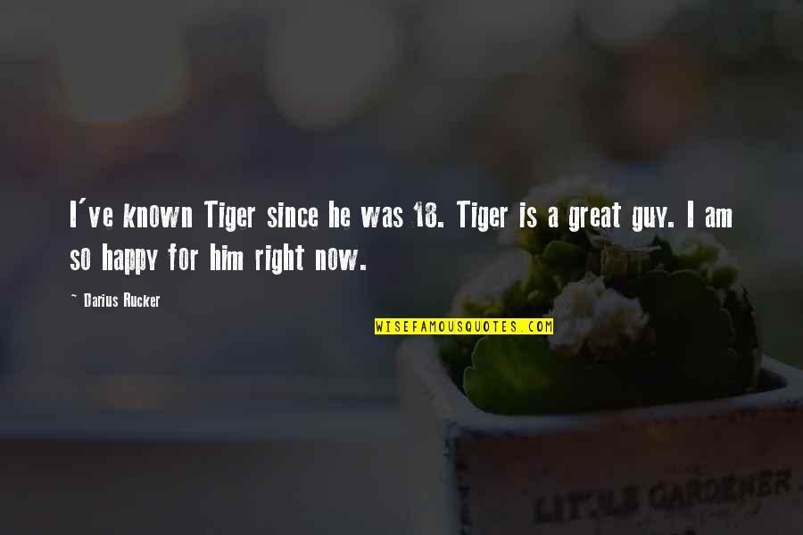 Happy 18 Quotes By Darius Rucker: I've known Tiger since he was 18. Tiger Happy 18 Quotes By Darius Rucker: I've known Tiger since he was 18. Tiger
