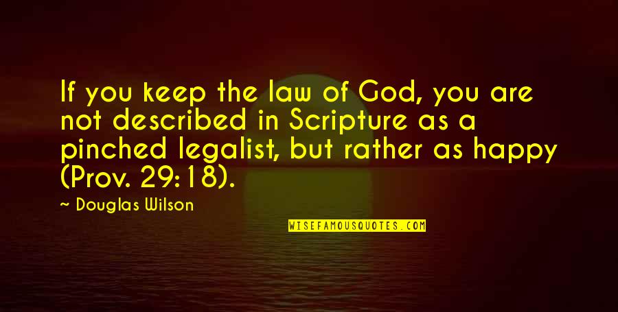 Happy 18 Quotes By Douglas Wilson: If you keep the law of God, you Happy 18 Quotes By Douglas Wilson: If you keep the law of God, you