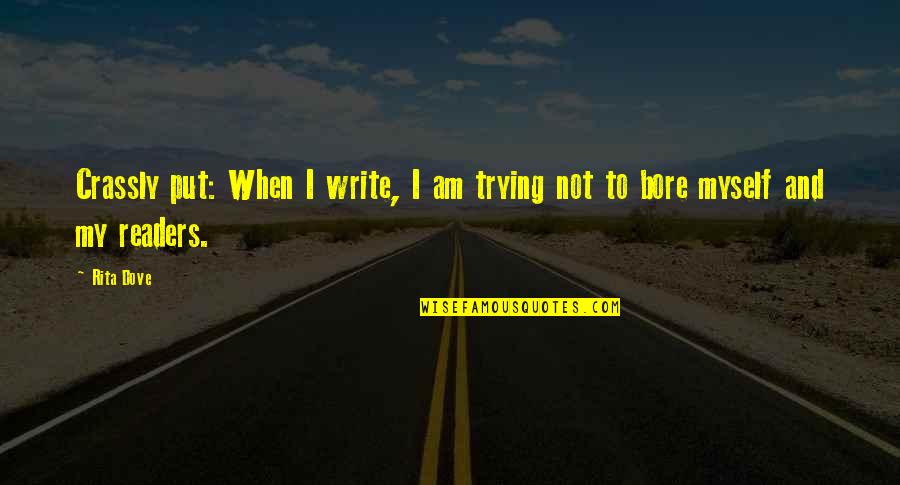 Happy 18 Quotes By Rita Dove: Crassly put: When I write, I am trying