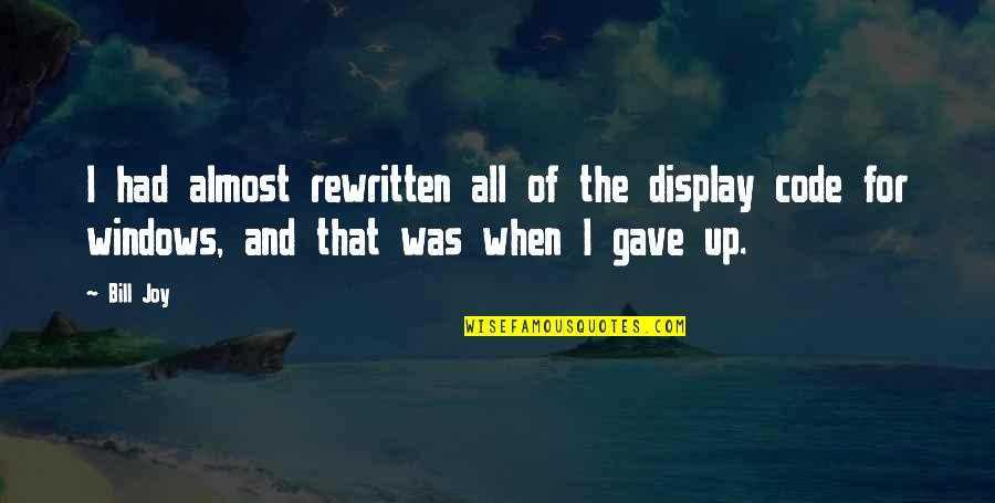 Happy 18th Anniversary Quotes By Bill Joy: I had almost rewritten all of the display